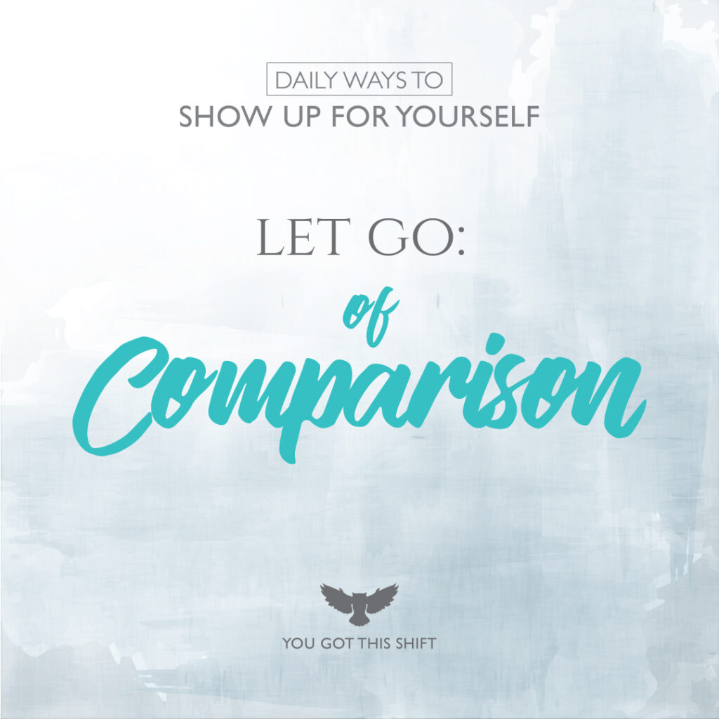 Daily Ways to Show Up for Yourself - Let Go: of Comparison