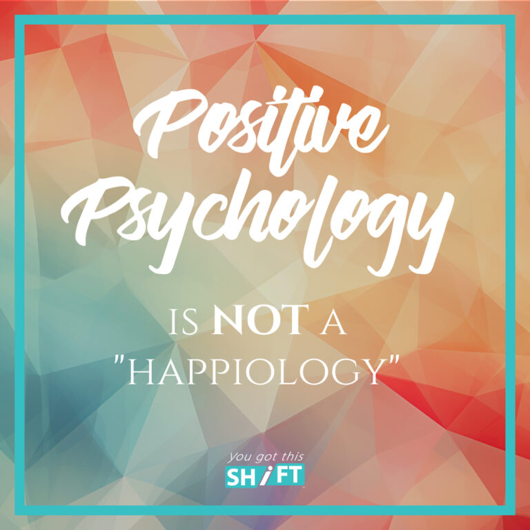 Positive Psychology is not a "happiology". You Got This Shift