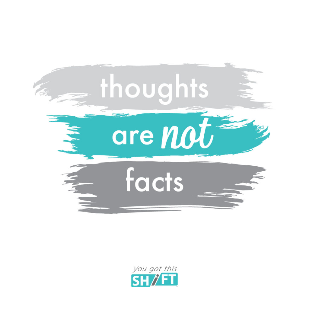 Thoughts are not facts. You Got This Shift.